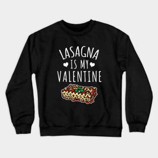 Lasagna Is My Valentine Crewneck Sweatshirt